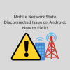 Mobile Network State Disconnected