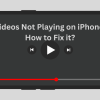 Videos Not Playing on iPhone