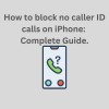 How to block no caller ID calls on iPhone