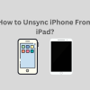 How to Unsync iPhone From iPad?