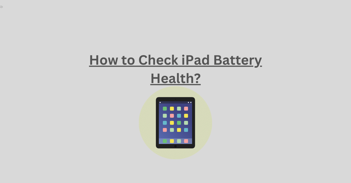 How to Check iPad Battery Health?