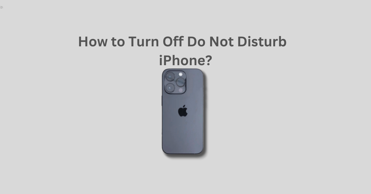 How to Turn Off Do Not Disturb on iPhone?